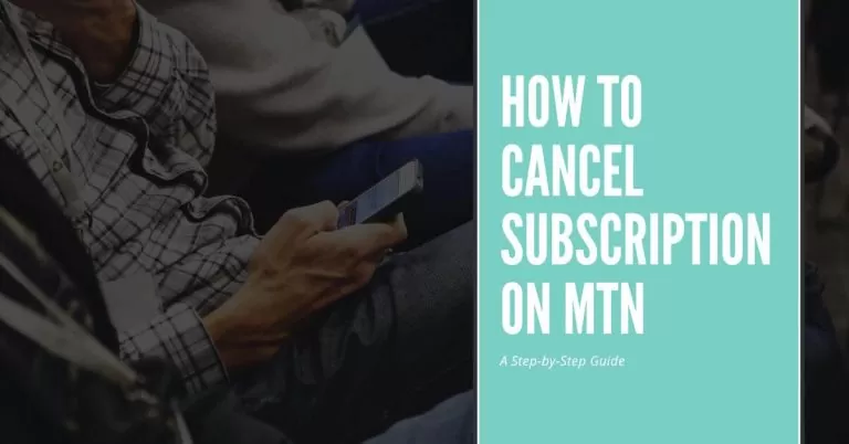 How to Cancel Subscription on MTN | 3 Easy Steps and Instructions