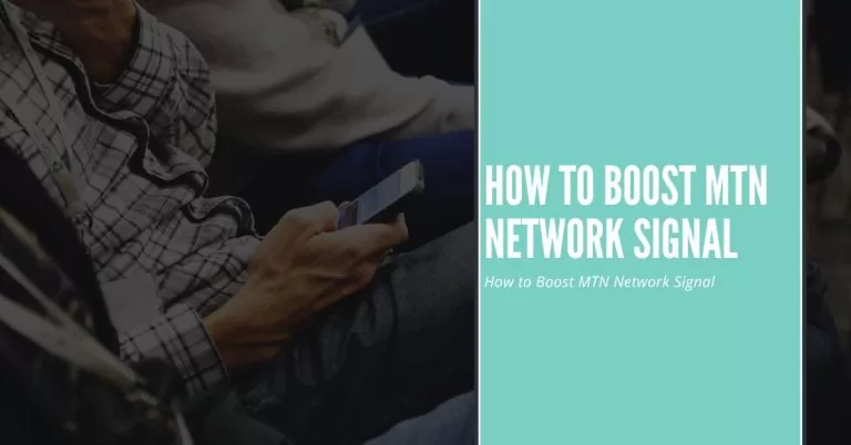 How to Boost MTN Network Signal |  A Detailed Guide & Easy Steps