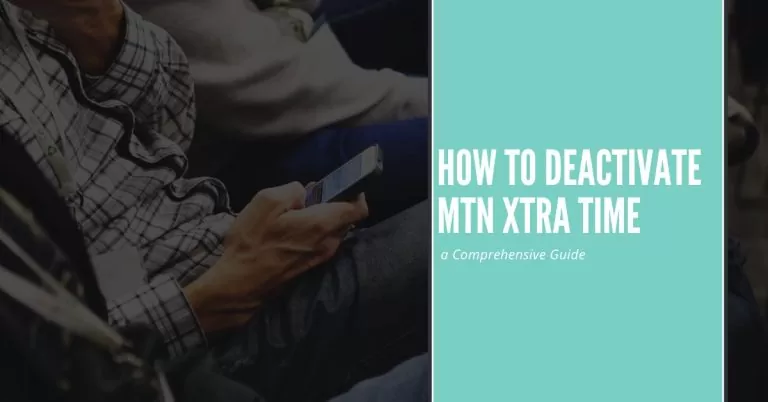 How to Deactivate MTN Xtra Time | a Comprehensive Guide