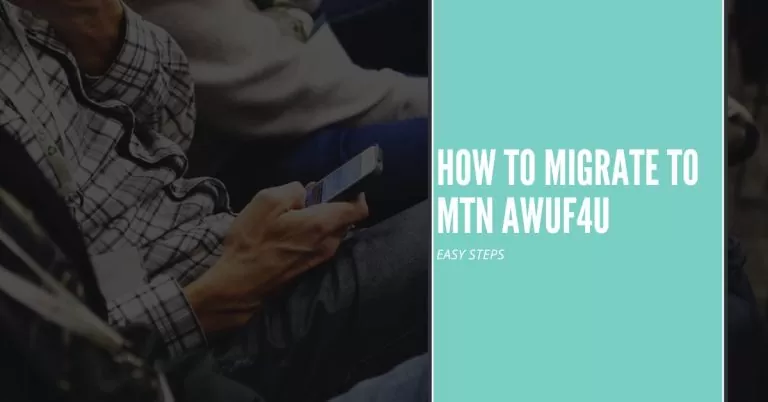 How to migrate to MTN Awuf4U | Easy steps