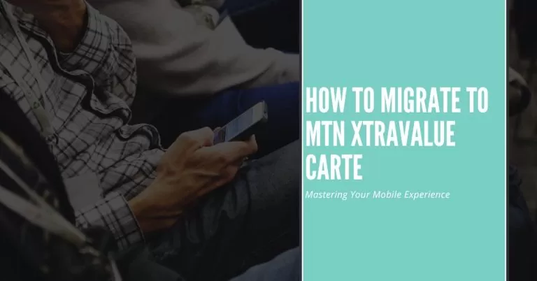 How to migrate to MTN XtraValue Carte | Mastering Your Mobile Experience